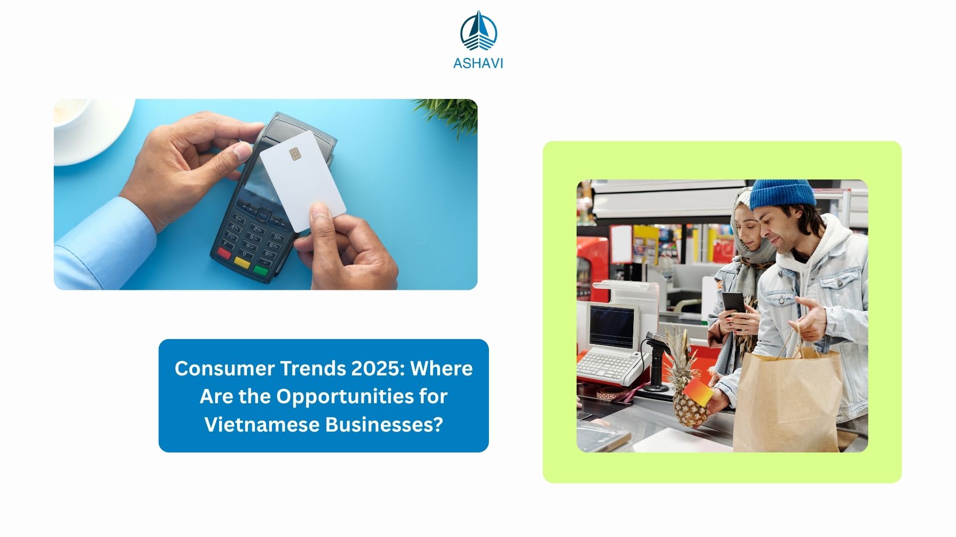 Consumer Trends 2025: Where Are the Opportunities for Vietnamese Businesses?